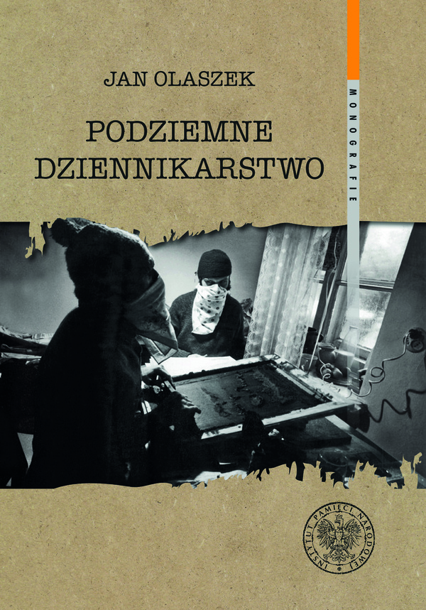 Okładka Podziemne dziennikarstwo. Funkcjonowanie głównych pism informacyjnych podziemnej „Solidarności” w Warszawie w latach 1981–1989