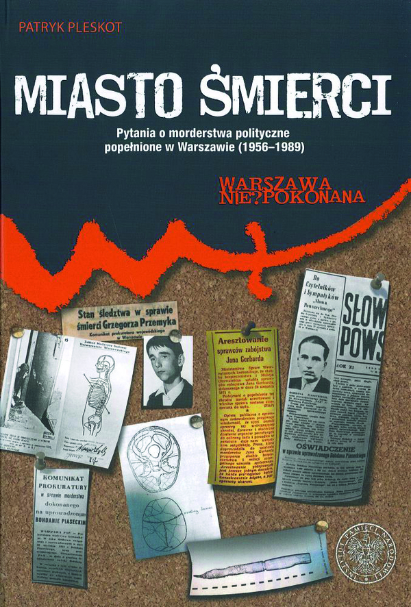 Okładka Miasto śmierci. Pytania o morderstwa polityczne popełnione w Warszawie (1956–1989)
