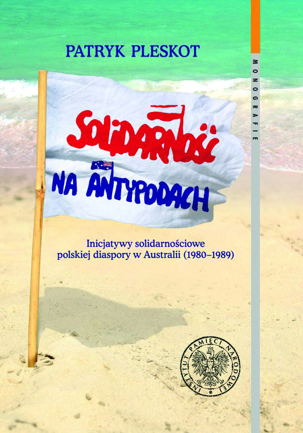 Okładka Solidarność na Antypodach. Inicjatywy solidarnościowe polskiej diaspory w Australii (1980–1989)