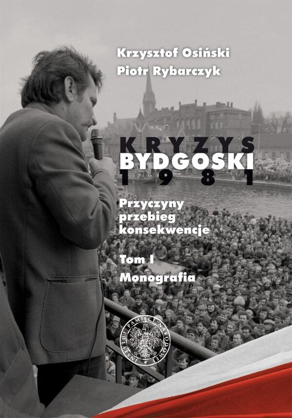 Okładka Kryzys bydgoski 1981. Przyczyny, przebieg, konsekwencje, t. 1: Monografia
