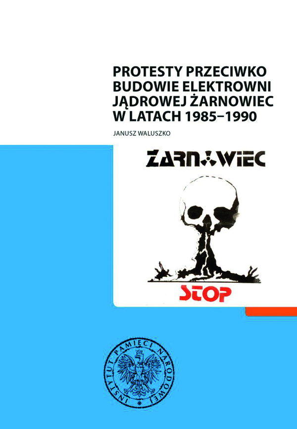 Okładka Protesty przeciwko budowie elektrowni jądrowej Żarnowiec w latach 1985–1990