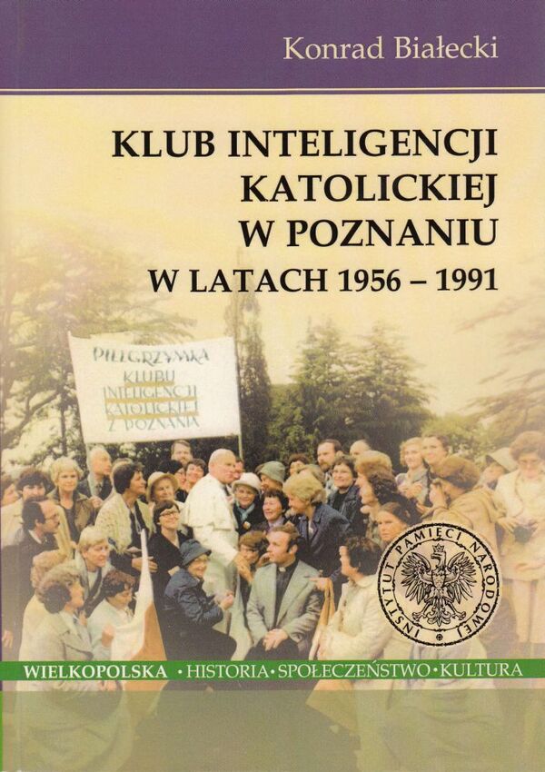 Okładka Klub Inteligencji Katolickiej w Poznaniu w latach 1956–1991