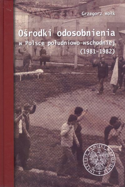 Okładka Ośrodki odosobnienia w Polsce południowo-wschodniej 1981–1982