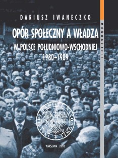 Okładka Opór społeczny a władza w Polsce południowo-wschodniej 1980–1989