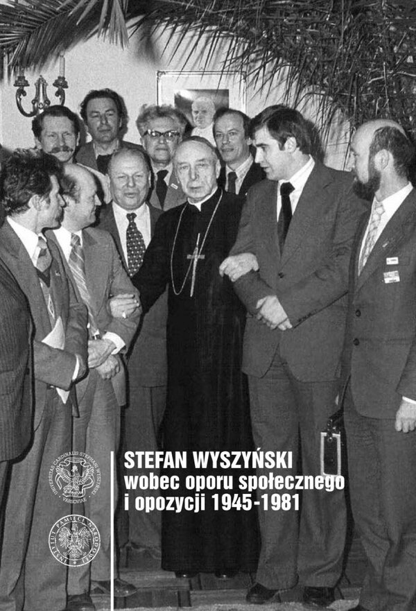 Okładka Stefan Wyszyński wobec oporu społecznego i opozycji 1945–1981