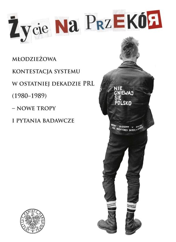 Okładka Życie na przekór. Młodzieżowa kontestacja systemu w ostatniej dekadzie PRL (1980–1989) – nowe tropy i pytania badawcze