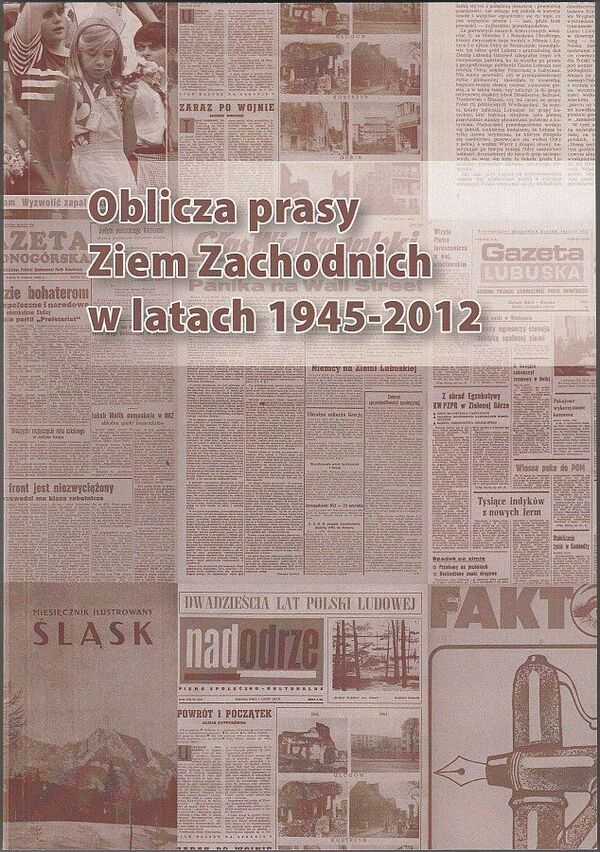 Okładka Oblicza prasy Ziem Zachodnich w latach 1945–2012