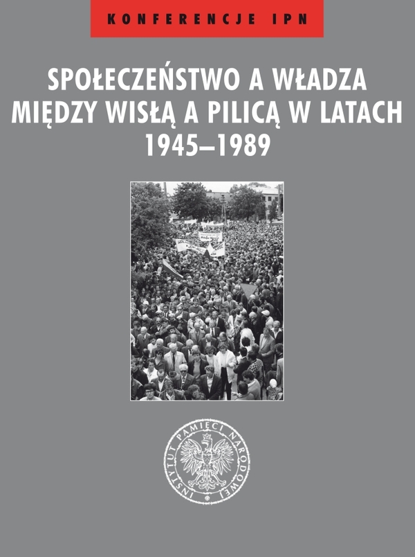 Okładka Społeczeństwo a władza. Między Wisłą a Pilicą w latach 1945–1989
