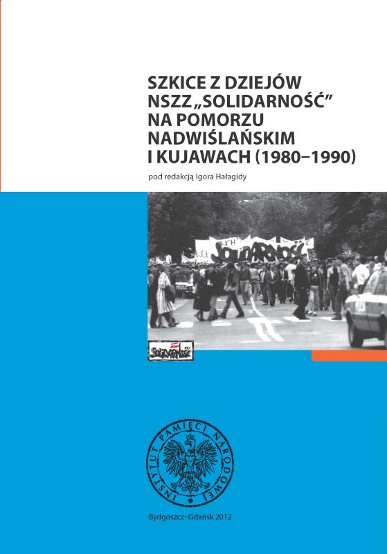 Okładka Szkice z dziejów NSZZ „Solidarność” na Pomorzu Nadwiślańskim i Kujawach (1980–1990)