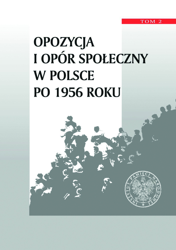 Okładka Opozycja i opór społeczny w Polsce po 1956 roku, t. 2