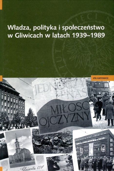 Okładka Władza, polityka i społeczeństwo w Gliwicach w latach 1939–1989