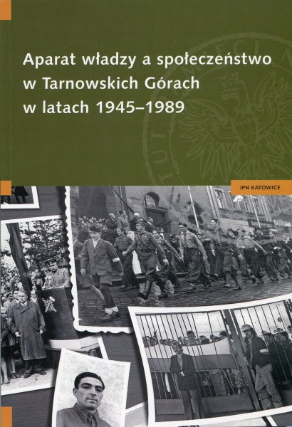 Okładka Aparat władzy a społeczeństwo w Tarnowskich Górach w latach 1945–1989