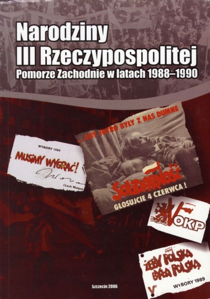 Okładka Narodziny III Rzeczypospolitej. Pomorze Zachodnie w latach 1988–1990