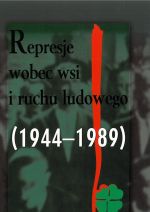 Okładka Represje wobec wsi i ruchu ludowego, t. 4: 1944–1989. Między apologią a negacją
