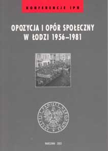 Okładka Opozycja i opór społeczny w Łodzi 1956–1981