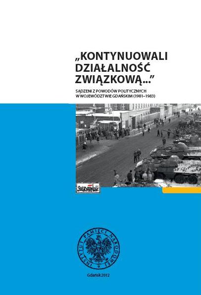Okładka „Kontynuowali działalność związkową…”: sądzeni z powodów politycznych w województwie gdańskim w latach 1981–1983