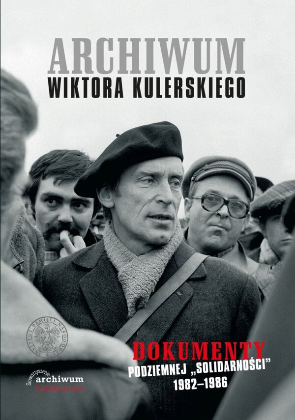 Okładka Archiwum Wiktora Kulerskiego. Dokumenty podziemnej „Solidarności” 1982–1986