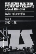 Okładka Niezależne Zrzeszenie Studentów w Krakowie w latach 1980–1990. Wybór dokumentów, t. 1: 1980–1981