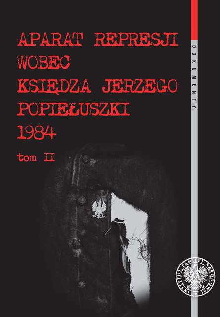 Okładka Aparat represji wobec księdza Jerzego Popiełuszki 1982–1984, t. 2: Śledztwo w sprawie uprowadzenia i zabójstwa ks. Jerzego Popiełuszki