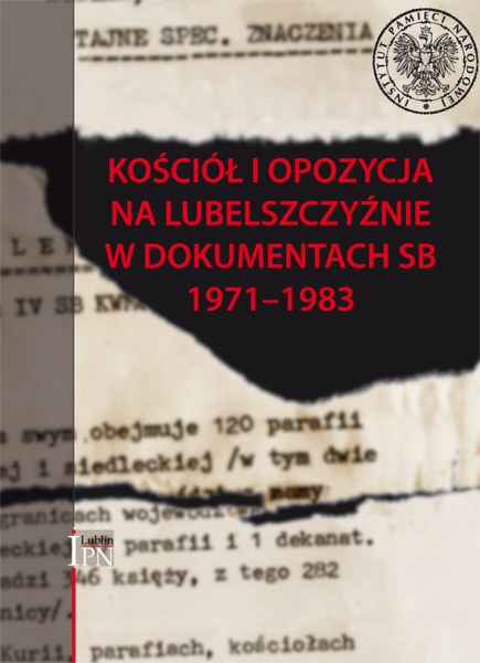 Okładka Kościół i opozycja na Lubelszczyźnie w dokumentach SB 1971–1983