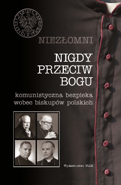Okładka Nigdy przeciw Bogu. Komunistyczna bezpieka wobec biskupów polskich 
