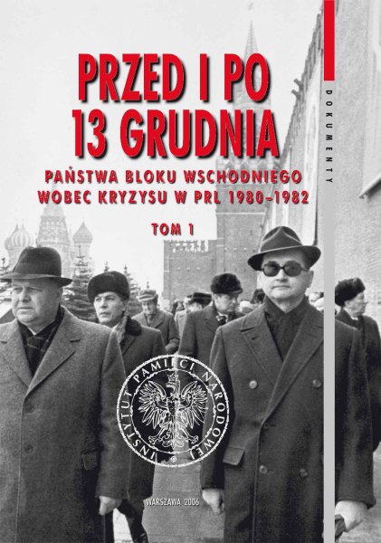Okładka Przed i po 13 grudnia. Państwa bloku wschodniego wobec kryzysu w PRL 1980–1982, t. 1