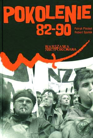 Okładka Pokolenie 82–90. Niezależne Zrzeszenie Studentów na Uniwersytecie Warszawskim we wspomnieniach (1982–1990)