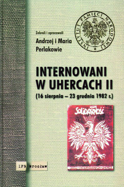 Okładka Internowani w Uhercach II (16 sierpnia – 23 grudnia 1982 r.)
