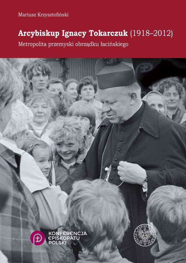 Okładka Arcybiskup Ignacy Tokarczuk (1918–2012). Metropolita przemyski obrządku łacińskiego