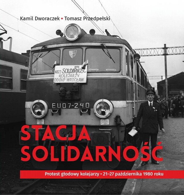 Okładka Stacja Solidarność. Protest głodowy kolejarzy 21–27 października 1980 roku