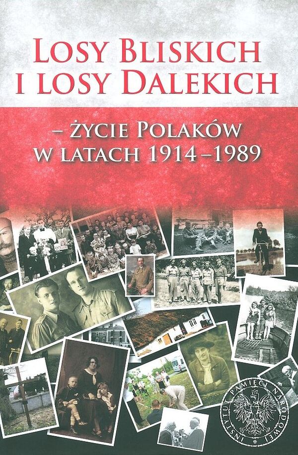 Okładka Losy Bliskich i losy Dalekich. Życie Polaków w latach 1914–1989. Wybór prac laureatów konkursu z lat 2009–2014