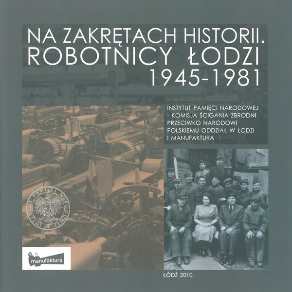 Okładka Na zakrętach historii. Robotnicy Łodzi 1945–1981