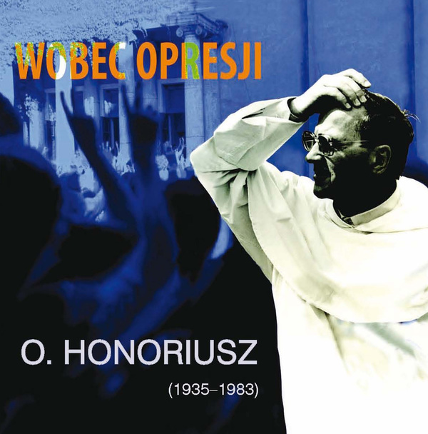 Okładka Wobec opresji. O. Honoriusz (1935–1983)
